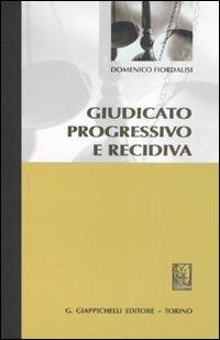 Giudicato progressivo e recidiva - Domenico Fiordalisi - copertina