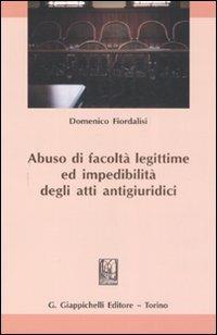 Abuso di facoltà legittime ed impedibilità degli atti antigiuridici - Domenico Fiordalisi - copertina