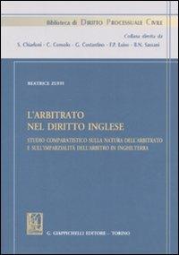 L' arbitrato nel diritto inglese. Studio comparatistico sulla natura dell'arbitrato e sull'imparzialità dell'arbitrato in Inghilterra - Beatrice Zuffi - copertina