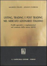 Listing, trading e post trading nel mercato azionario italiano. Profili operativi e regolamentari nel contesto della nuova MIFID - Maurizio Polato,Josanco Floreani - copertina