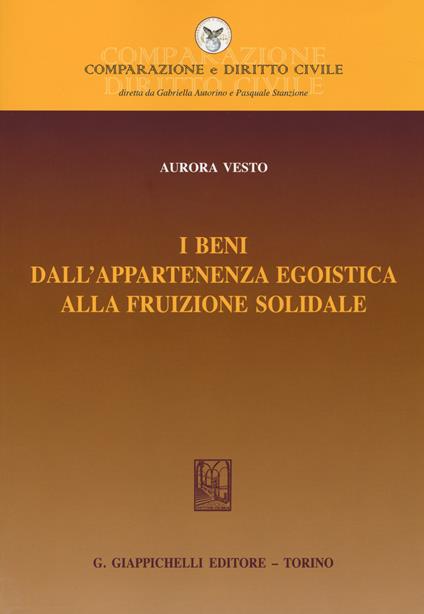 I beni dall'appartenenza egoistica alla fruizione solidale - Aurora Vesto - copertina