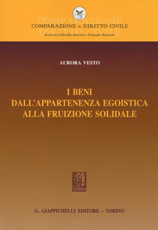 I beni dall'appartenenza egoistica alla fruizione solidale - Aurora Vesto - copertina