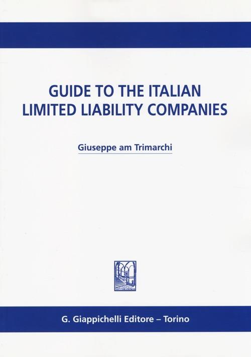 Guide to the italian limited liability companies - Giuseppe A. M. Trimarchi - copertina