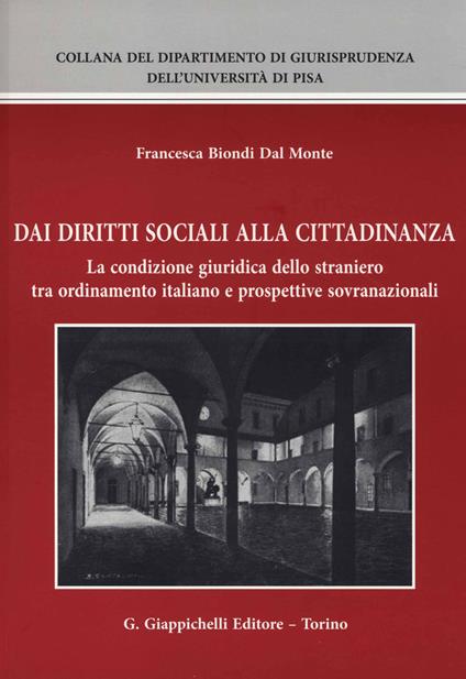 Dai diritti sociali alla cittadinanza. La condizione giuridica dello straniero tra ordinamento italiano e prospettive sovranazionali - Francesca Biondi Dal Monte - copertina