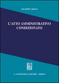 L' atto amministrativo condizionato - Giuseppe Greco - copertina