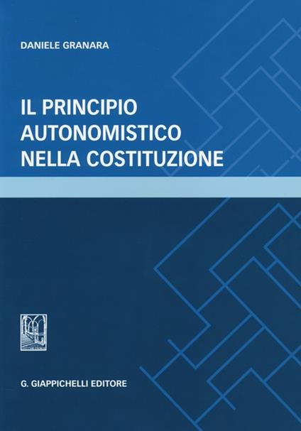 Il principio autonomistico nella Costituzione - Daniele Granara - copertina