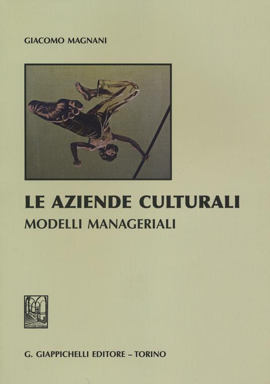 Le aziende culturali. Modelli manageriali - Giacomo Magnani - copertina