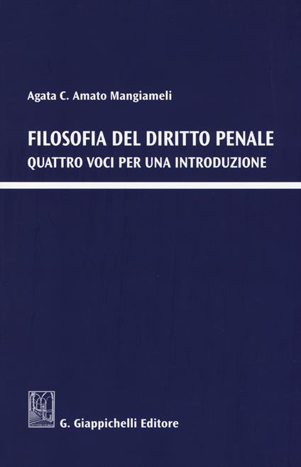 Filosofia del diritto penale. Quattro voci per una introduzione - Agata C. Amato Mangiameli - copertina