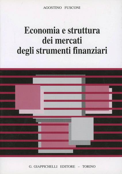 Economia e struttura dei mercati degli strumenti finanziari - Agostino Fusconi - copertina