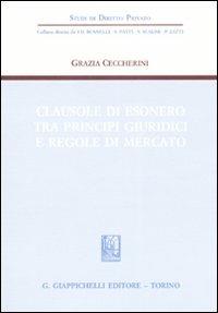 Clausole di esonero tra principi giuridici e regole di mercato - Grazia Ceccherini - copertina