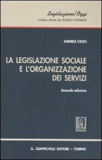 La legislazione sociale e l'organizzazione dei servizi - Andrea Croci - copertina