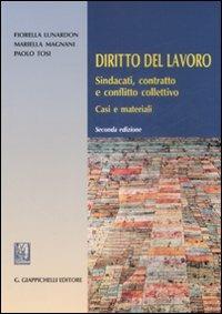 Diritto del lavoro. Sindacati, contratto e conflitto collettivo. Casi e materiali - Fiorella Lunardon,Mariella Magnani,Paolo Tosi - copertina