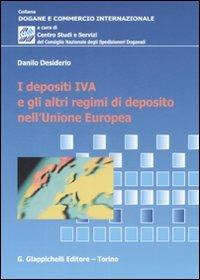 I depositi IVA e gli altri regimi di di deposito nell'Unione Europea - Danilo Desiderio - copertina