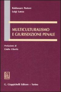 Multiculturalismo e giurisdizione penale - Baldassare Pastore,Luigi Lanza - copertina