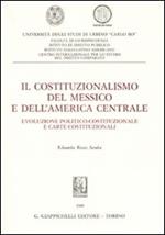 Il costituzionalismo del Messico e dell'America centrale. Evoluzione politico-costituzionale e carte costituzionali