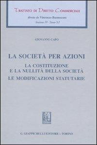 Trattato di diritto commerciale. Sez. IV. Vol. 5\1: La società per azioni. La costituzione e la nullità della società. Le modificazioni statutarie. - Giovanni Capo - copertina