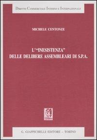 L'«inesistenza» delle delibere assemblari di S.p.A - Michele Centonze - copertina