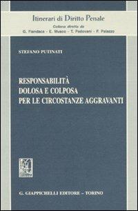 Responsabilità dolosa e colposa per le circostanze aggravanti - Stefano Putinati - copertina