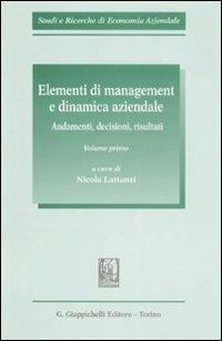 Elementi di management e dinamica aziendale. Andamenti, decisioni, risultati. Vol. 1 - copertina