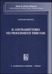 Il contraddittorio nei procedimenti tributari - Gaetano Ragucci - copertina