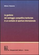 La gestione del vantaggio competitivo territoriale in un contesto di apertura internazionale