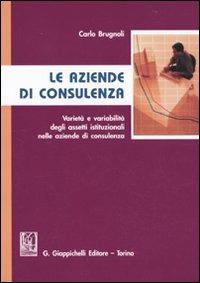 Le aziende di consulenza. Varietà e variabilità degli assetti istituzionali nelle aziende di consulenza - Carlo Brugnoli - copertina