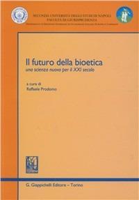 Il futuro della bioetica. Una scienza nuova per il XXI secolo - copertina