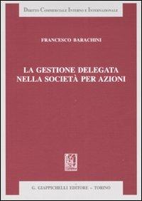 La gestione delegata nella società per azioni - Francesco Barachini - copertina