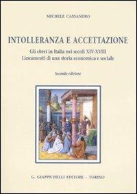 Intolleranza e accettazione. Gli ebrei in Italia nei secoli XIV-XVIII. Lineamenti di una storia economica e sociale - Michele Cassandro - copertina