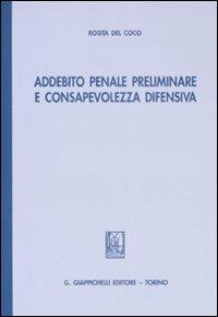 Addebito penale preliminare e consapevolezza difensiva - Rosita Del Coco - copertina