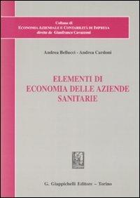Elementi di economia delle aziende sanitarie - Andrea Bellucci,Andrea Cardoni - copertina