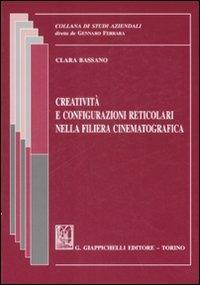 Creatività e configurazioni reticolari nella filiera cinematografica - Clara Bassano - copertina