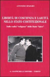 Libertà di coscienza e laicità nello stato costituzionale. Sulle radici «religiose» dello Stato «laico» - Antonino Spadaro - copertina