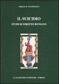 Il suicidio. Studi di diritto romano - Arrigo D. Manfredini - copertina