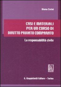 Casi e materiali per un corso di diritto privato comparato. La responsabilità civile - Diana Cerini - copertina