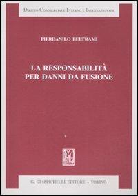 La responsabilità per danni da fusione - Pierdanilo Beltrami - copertina