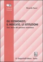 Gli economisti, il mercato, le istituzioni. Una storia del pensiero economico