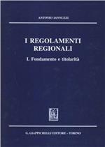 I regolamenti regionali. Fondamento e titolarità. Vol. 1