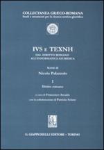 IVS e TEXNH dal diritto romano all'informatica giuridica. Vol. 1: Diritto romano