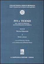 IVS e TEXNH dal diritto romano all'informatica giuridica. Vol. 1: Diritto romano.