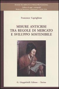 Misure anticrisi tra regole di mercato e sviluppo sostenibile - Francesco Capriglione - copertina