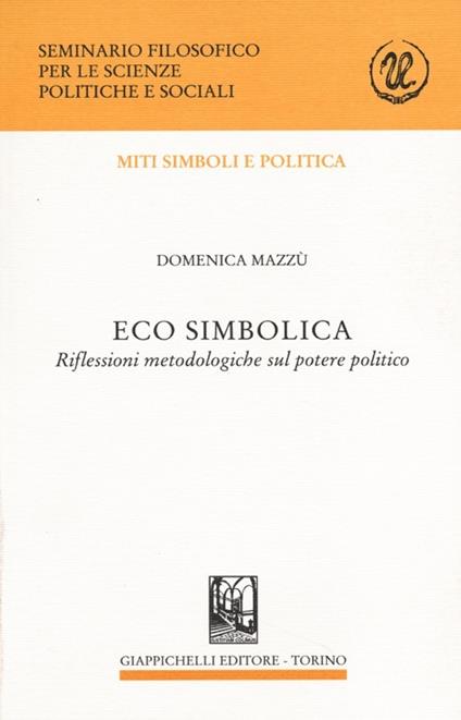 Eco simbolica. Riflessioni metodologiche sul potere politico - Domenica Mazzù - copertina