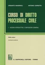 Corso di diritto processuale civile. Ediz. minore. Vol. 1: Nozioni introduttive e disposizioni generali.