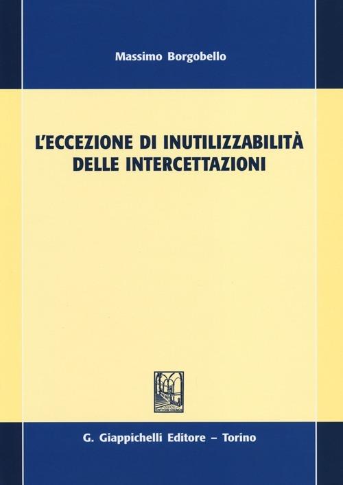L'eccezione di inutilizzabilità delle intercettazioni - Massimo Borgobello - copertina