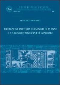 Protezione pretoria dei minori di 25 anni e ius controversum in età imperiale - Francesco Musumeci - copertina