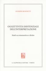 Oggettività esistenziale dell'interpretazione. Studi su ermeneutica e diritto