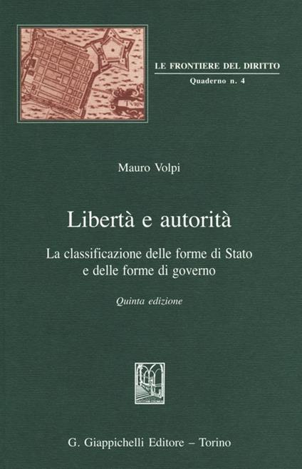 Libertà e autorità. La classificazione delle forme di Stato e delle forme di governo - Mauro Volpi - copertina