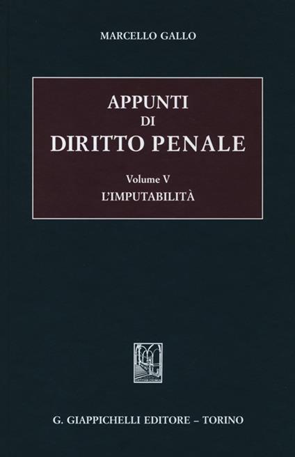 Appunti di diritto penale. Vol. 5: L'imputabilità - Marcello Gallo - copertina