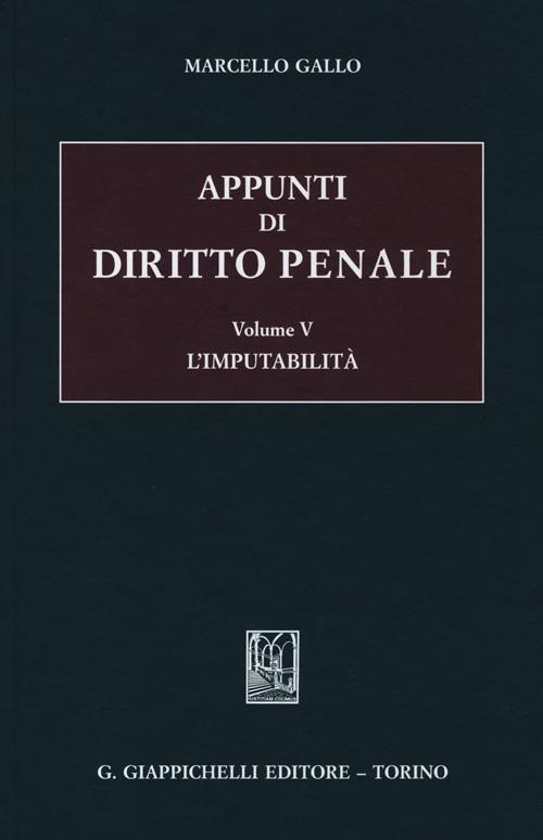 Appunti di diritto penale. Vol. 5: L'imputabilità. - Marcello Gallo - copertina
