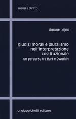 Giudizi morali e pluralismo nell'interpretazione costituzionale. Un percorso tra Hart e Dworkin